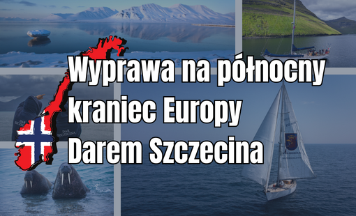 Wyprawa na północny kraniec Europy Darem Szczecina